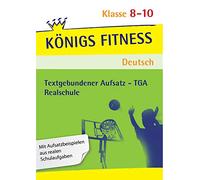 Textgebundener Aufsatz - TGA - Realschule. Deutsch. Klasse 8 - 10. Bayern: Reportagen, Kommentare, Glossen, Satiren, Kurzgeschichten und Romane + ... Aufsatzbeispielen aus realen Schulaufgaben