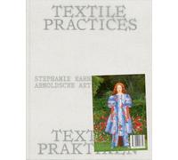 Textile Practices - A Women s Realm /anglais/allemand: Vierzig Künstlerinnen und Gestalterinnen aus Europa / Forty Female Artists and Designers from Europe