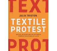 Textile Protest: Artists, activism and the historical power of cloth in protest