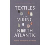 Textiles of the Viking North Atlantic: Analysis, Interpretation, Re-creation: 7 (Medieval and Renaissance Clothing and Textiles)