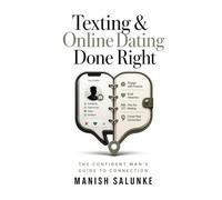 Texting & Online Dating Done Right: Master the Art of Digital Romance - Proven Profiles, Perfect Openers, and Real-World Meet-Ups for Modern Daters ... Man's Guide to Connection (10-Book Series))