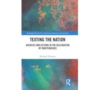 Texting the Nation: Agencies and Actions in the Declaration of Independence (Routledge Research in American Literature and Culture)