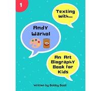 Texting with Andy Warhol: An Art Biography Book for Kids: 1 (Texting with History)
