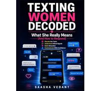 Texting Women Decoded: What She Really Means (And How to Respond): Decode Her Texts, Understand Mixed Signals, Build Attraction, and Communicate With Confidence (MODERN FEMALE PSYCHOLOGY COLLECTION)