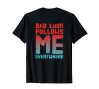 Texto al Dorso de Not Lucky Funny My Bad Me Follows Me Everywhere Camiseta