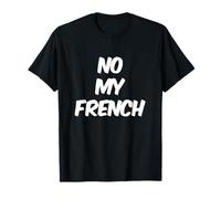 Texto de Humor Divertido Divertido para el Amante francés No My French Camiseta