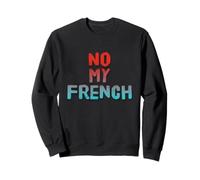 Texto de Humor Divertido Divertido para el Amante francés No My French Sudadera