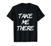 Texto de Humor Divertido Divertido para la Gente Cita Divertida Take Me There Camiseta