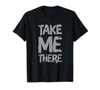 Texto de Humor Divertido Divertido para la Gente Cita Divertida Take Me There Camiseta