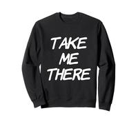 Texto de Humor Divertido Divertido para la Gente Cita Divertida Take Me There Sudadera