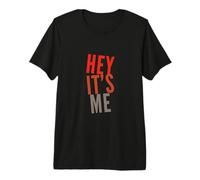 Texto de Humor Divertido Divertido para la Gente Citas Divertidas Hey It's Me Camiseta Premium