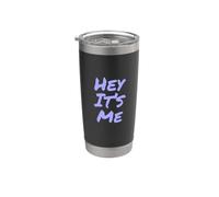 Texto de humor divertido divertido para la gente Citas divertidas Hey It's Me Vaso térmico de acero inoxidable de doble pared