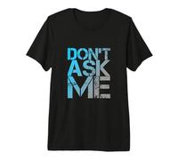 Texto de Humor Divertido Divertido para la Gente Citas Divertidas No me preguntes Camiseta Premium