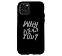 Texto de Humor Divertido Divertido para la Gente Citas Divertidas ¿por qué lo harías Carcasa para iPhone 11 Pro