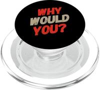 Texto de Humor Divertido Divertido para la Gente Citas Divertidas ¿por qué lo harías PopSockets PopGrip para MagSafe