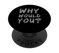 Texto de Humor Divertido Divertido para la Gente Citas Divertidas ¿por qué lo harías PopSockets PopGrip Adhesivo