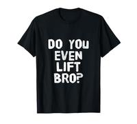 Texto de Humor Divertido Divertido para la Gente Divertido Do You Even Lift Bro Camiseta
