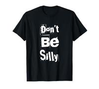 Texto de Humor Divertido Divertido para la Gente Divertido Don't Be Silly Camiseta