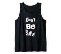 Texto de Humor Divertido Divertido para la Gente Divertido Don't Be Silly Camiseta sin Mangas