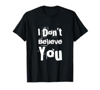 Texto de Humor Divertido Divertido para la Gente Divertido I Don't Believe You Camiseta