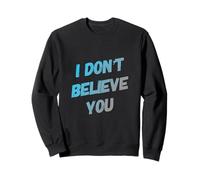 Texto de Humor Divertido Divertido para la Gente Divertido I Don't Believe You Sudadera