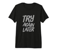 Texto de Humor Divertido Divertido para la Gente Divertido Inténtalo de Nuevo más Tarde Camiseta Premium