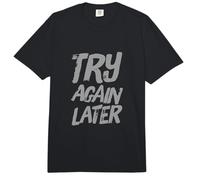Texto de Humor Divertido Divertido para la Gente Divertido Inténtalo de Nuevo más Tarde Comfort Colors Adult Heavyweight T-Shirt