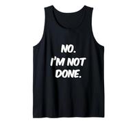 Texto de Humor Divertido Divertido para la Gente Divertido No I'm Not Done Camiseta sin Mangas