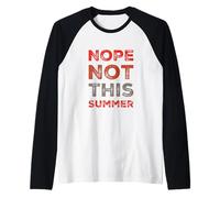 Texto de Humor Divertido Divertido para la Gente Divertido Nope Not This Summer Camiseta Manga Raglan