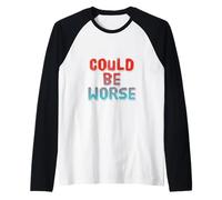 Texto de Humor Divertido Divertido para la Gente Divertido podría ser Peor Camiseta Manga Raglan