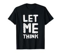 Texto de Humor Divertido Divertido para la Gente Frase Divertida Let Me Think Camiseta