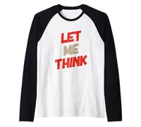 Texto de Humor Divertido Divertido para la Gente Frase Divertida Let Me Think Camiseta Manga Raglan