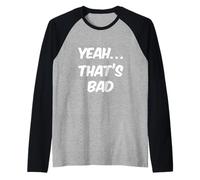 Texto de Humor Divertido Divertido para la Gente, Signo Divertido Yeah That's Bad Camiseta Manga Raglan