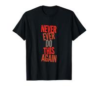 Texto de Humor Divertido Gente Divertida Divertida Nunca vuelvas a Hacer Esto Camiseta
