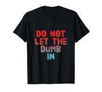 Texto de Humor Divertido Gente Divertida Funny Do Not Let The Dumb In Camiseta