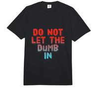 Texto de Humor Divertido Gente Divertida Funny Do Not Let The Dumb In Comfort Colors Adult Heavyweight T-Shirt