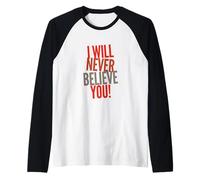 Texto de Humor Divertido Gente Divertida Funny I Will Never Believe You Camiseta Manga Raglan