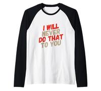 Texto de Humor Divertido Gente Divertida I Will Never Do That To You Camiseta Manga Raglan