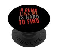 Texto de Humor Divertido Gente Divertida Un Tonto como yo es difícil de Encontrar PopSockets PopGrip Adhesivo