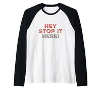 Texto de Humor Divertido Personas Divertidas Cita Divertida Hey Stop It Here Camiseta Manga Raglan