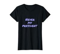 Texto de Humor Divertido Personas Divertidas Cita Divertida Nunca mi Presidente Camiseta