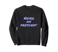 Texto de Humor Divertido Personas Divertidas Cita Divertida Nunca mi Presidente Sudadera