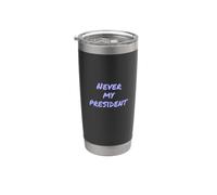 Texto de humor divertido Personas divertidas Cita divertida Nunca mi presidente Vaso térmico de acero inoxidable de doble pared