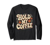 Texto de Humor Divertido Personas Divertidas Citas de café Hold My Coffee Manga Larga