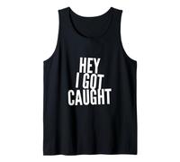 Texto de Humor Divertido Personas Divertidas Citas Divertidas Hey I Got Caught Camiseta sin Mangas