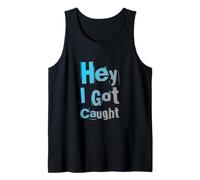 Texto de Humor Divertido Personas Divertidas Citas Divertidas Hey I Got Caught Camiseta sin Mangas