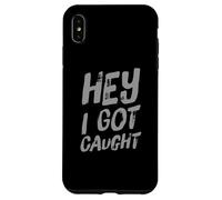 Texto de Humor Divertido Personas Divertidas Citas Divertidas Hey I Got Caught Carcasa para iPhone XS MAX