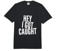 Texto de Humor Divertido Personas Divertidas Citas Divertidas Hey I Got Caught Comfort Colors Adult Heavyweight T-Shirt
