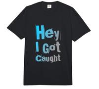 Texto de Humor Divertido Personas Divertidas Citas Divertidas Hey I Got Caught Comfort Colors Adult Heavyweight T-Shirt