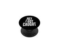 Texto de Humor Divertido Personas Divertidas Citas Divertidas Hey I Got Caught PopSockets PopGrip Adhesivo